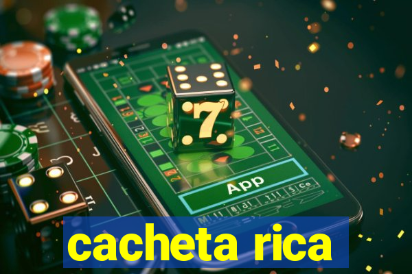 cacheta rica