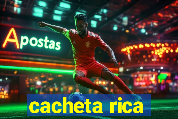 cacheta rica