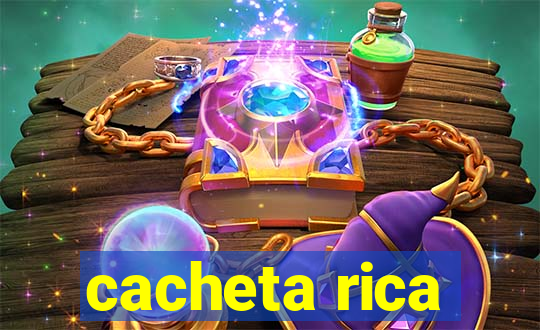 cacheta rica