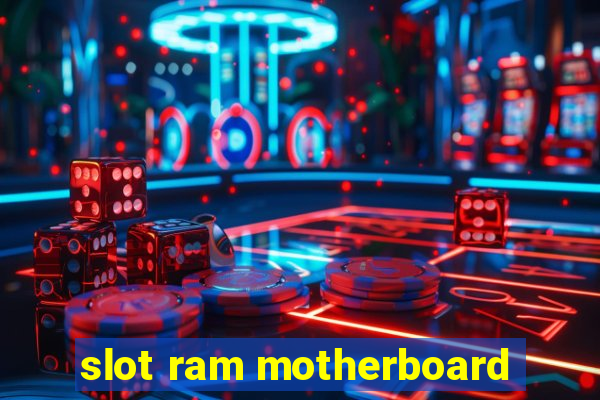 slot ram motherboard