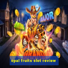 opal fruits slot review