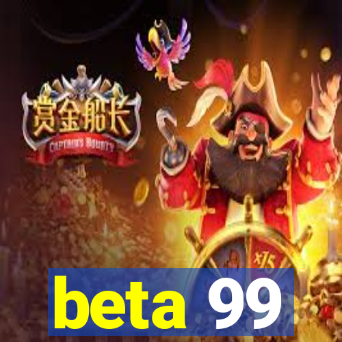 beta 99