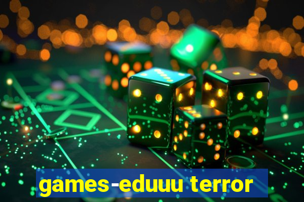 games-eduuu terror