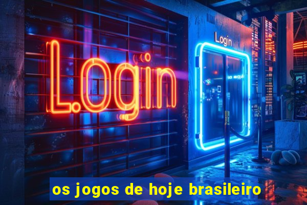 os jogos de hoje brasileiro