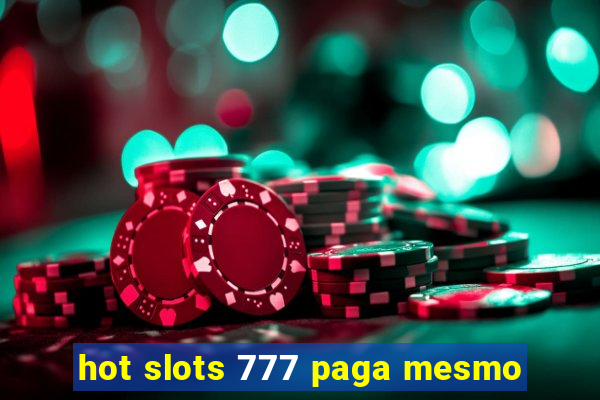 hot slots 777 paga mesmo