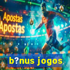 b?nus jogos