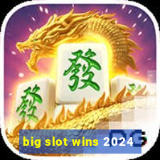 big slot wins 2024