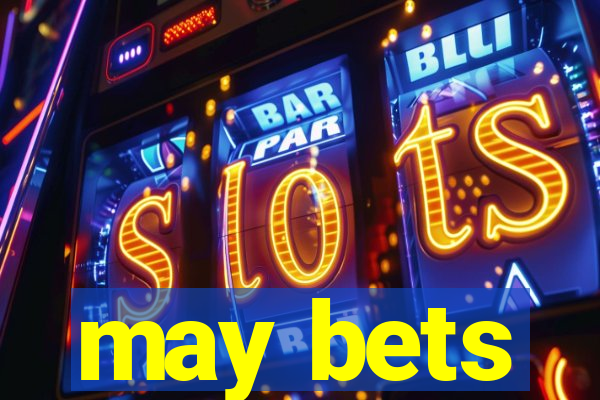 may bets