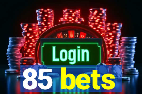 85 bets