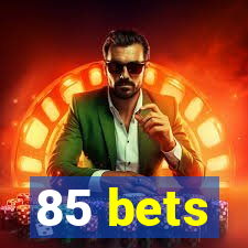 85 bets