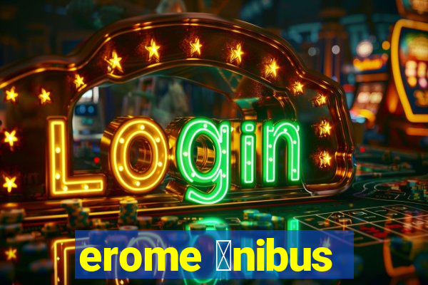 erome 么nibus