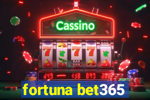 fortuna bet365