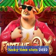 lucky time slots 2022