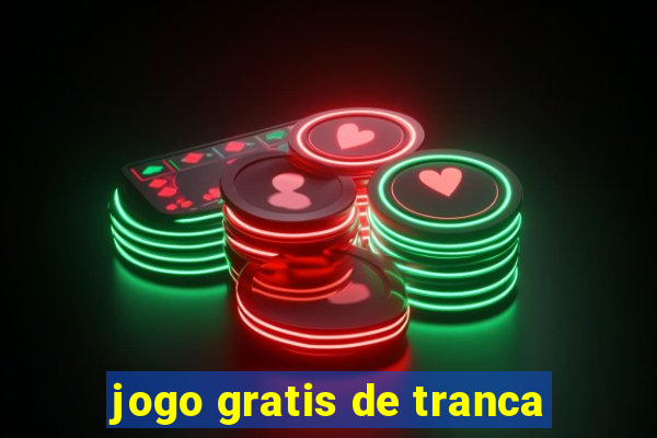 jogo gratis de tranca