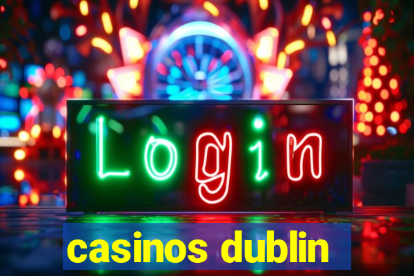 casinos dublin