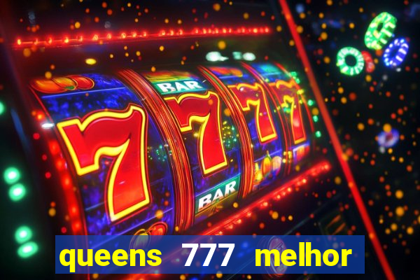 queens 777 melhor horário para jogar