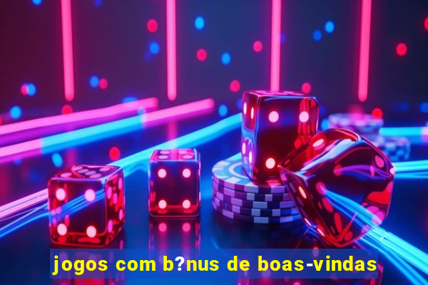 jogos com b?nus de boas-vindas