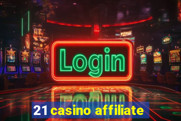 21 casino affiliate