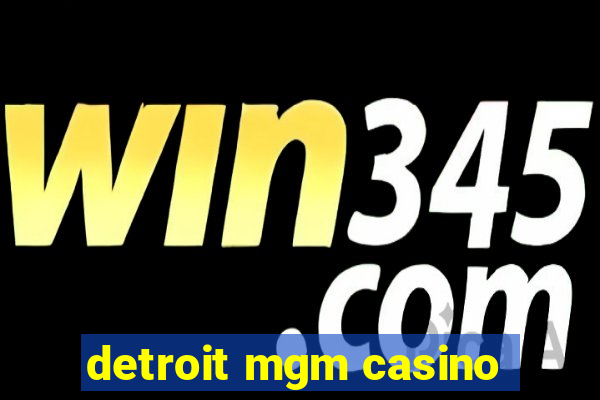 detroit mgm casino