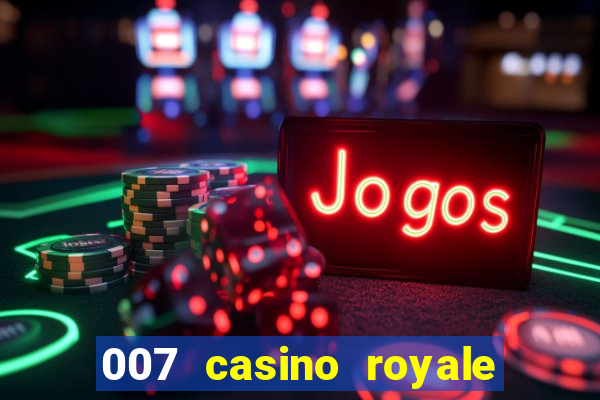 007 casino royale cenas do filme