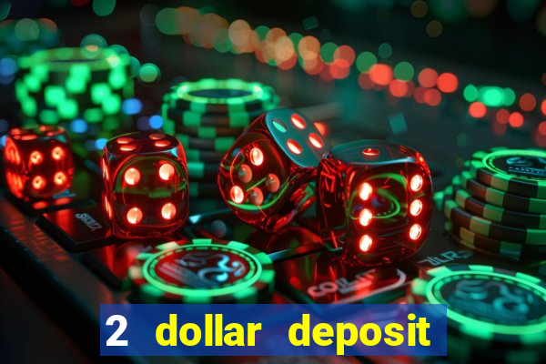 2 dollar deposit on casino