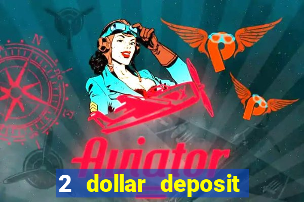 2 dollar deposit on casino