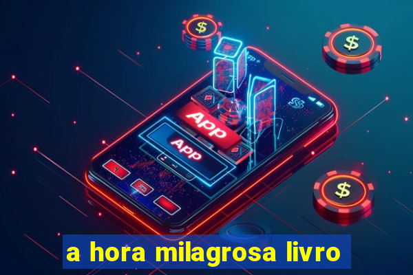 a hora milagrosa livro