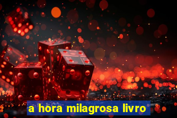 a hora milagrosa livro