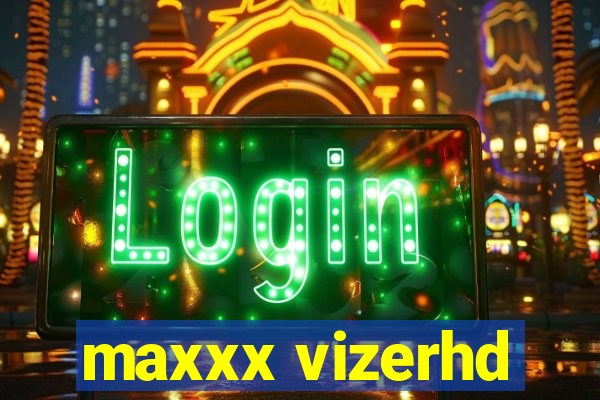 maxxx vizerhd