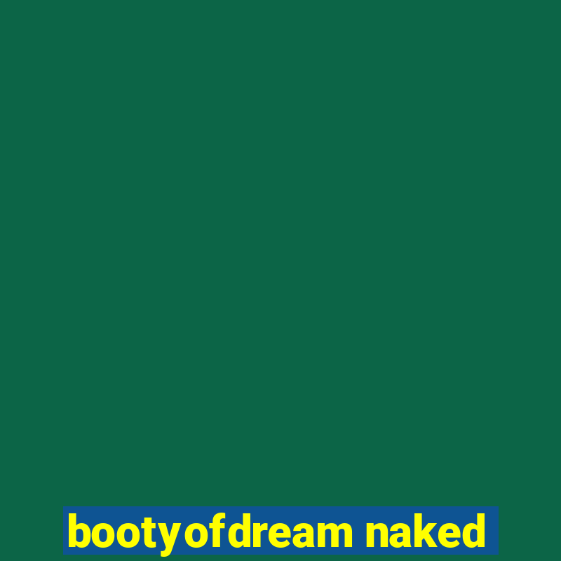 bootyofdream naked