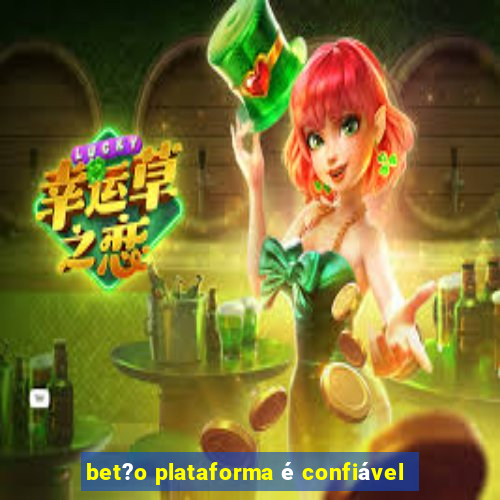 bet?o plataforma é confiável