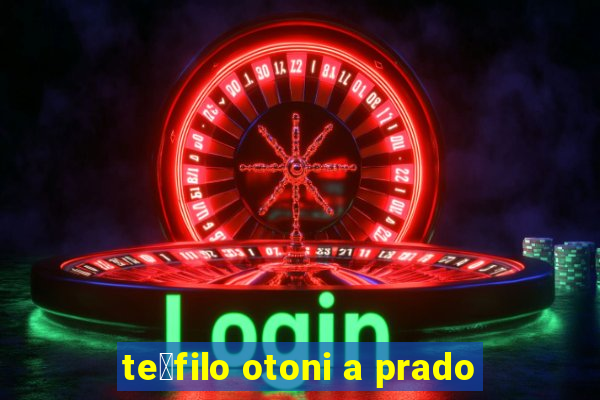 te贸filo otoni a prado