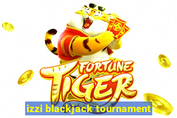 izzi blackjack tournament