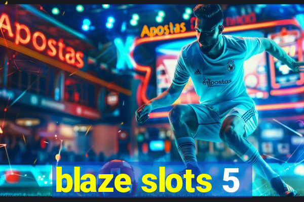 blaze slots 5