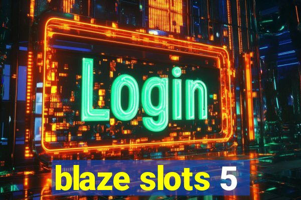 blaze slots 5