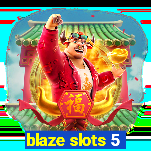 blaze slots 5