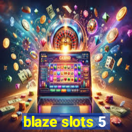 blaze slots 5