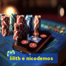 lilith e nicodemos