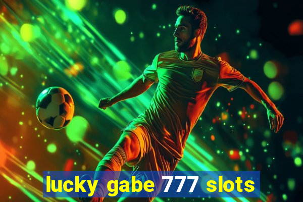 lucky gabe 777 slots