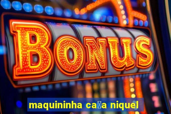 maquininha ca莽a niquel