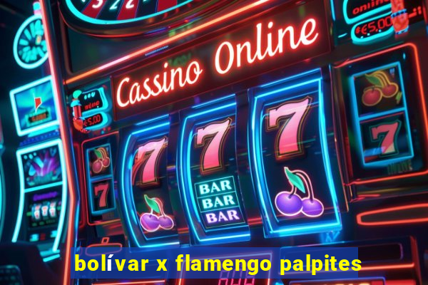 bolívar x flamengo palpites