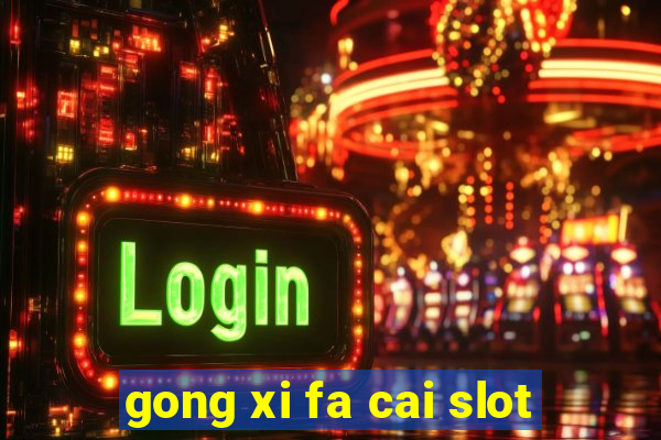 gong xi fa cai slot