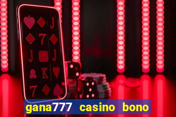 gana777 casino bono sin depósito