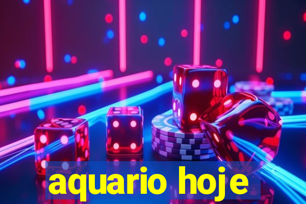 aquario hoje