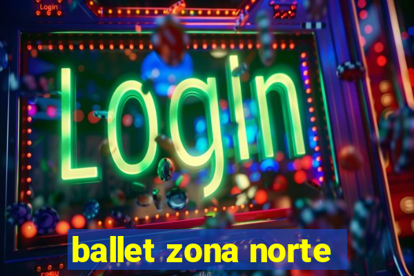 ballet zona norte