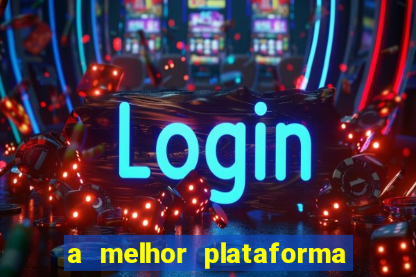 a melhor plataforma do jogo do tigre