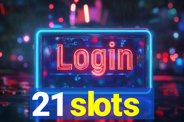 21 slots