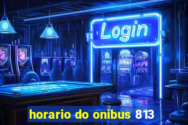 horario do onibus 813