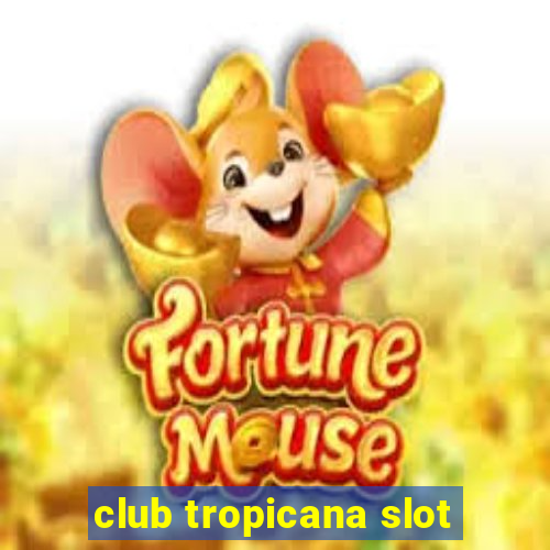 club tropicana slot