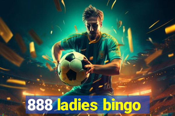 888 ladies bingo